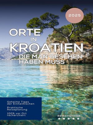 cover image of Orte in Kroatien, die man gesehen haben muss. Reiseführer (2025)